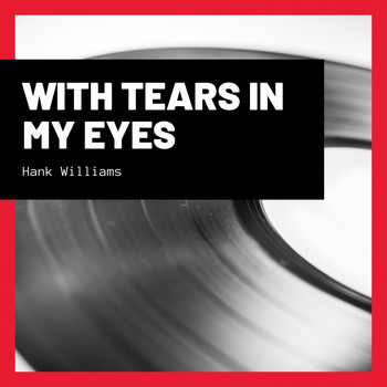 Hank Williams - With Tears In My Eyes