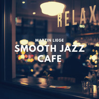 Martin Liege - Smooth Jazz Cafe (Relaxing Instrumental Chill & Jazz Music)