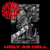 Wasted Death - Ugly as Hell (Explicit)