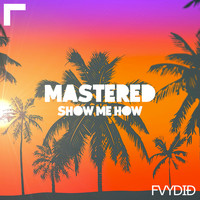 Mastered - Show Me How