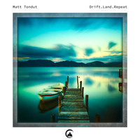 Matt Tondut - Drift.Land.Repeat