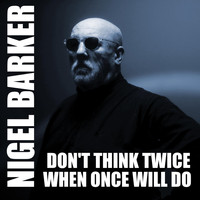 Nigel Barker - Don't Think Twice When Once Will Do