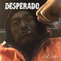 Ed Luke - Desperado (Explicit)