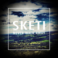 Sketi - Never Walk Away