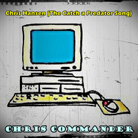 Chris Commander - Chris Hansen (The Catch a Predator Song)