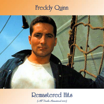Freddy Quinn - Remastered Hits (All Tracks Remastered 2021)