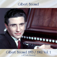 Gilbert Bécaud - Gilbert Bécaud 1953 / 1962 Vol. 1 (All Tracks Remastered)