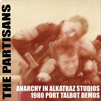 The Partisans - Anarchy in Alkatraz Studio 1980 Port Talbot Demos (Explicit)