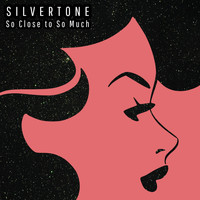 Silvertone - So Close to so Much
