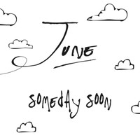 June - Someday Soon