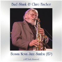 Bud Shank & Clare Fischer - Bossa Nova Jazz Samba (EP) (All Tracks Remastered)