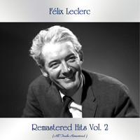 Félix Leclerc - Remastered Hits Vol. 2 (All Tracks Remastered)