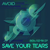 Avoid - Save Your Tears (80s Remix EP)