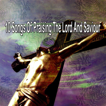 Traditional - 10 Songs of Praising the Lord and Saviour (Explicit)