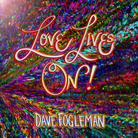 Dave Fogleman - Love Lives On!