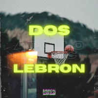 Dos - LEBRON (Explicit)