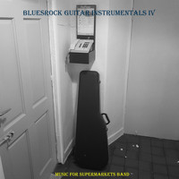 Music for Supermarkets - Bluesrock Guitar Instrumentals IV