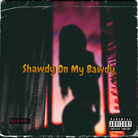 Khaan - Shawdy On My Bawdy (Explicit)