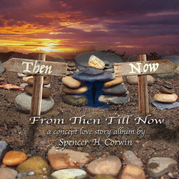 Spencer H Corwin - From Then Till Now (Explicit)