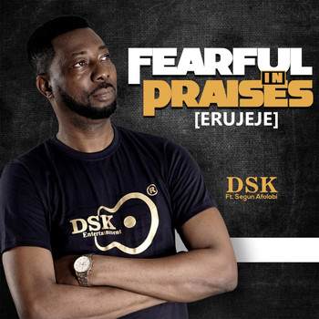 DSK - Fearful in Praises (Erujeje) [feat. Segun Afolabi]