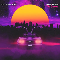DJ T-Rock - This Was the Future