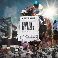 Felix Hill - Down by the Races