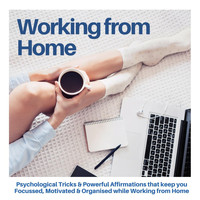 Steven Hall - Working from Home: Psychological Tricks & Powerful Affirmations That Keep You Focused, Motivated & Organised While Working from Home