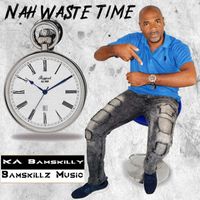 KA Bamskilly - Nah Waste Time
