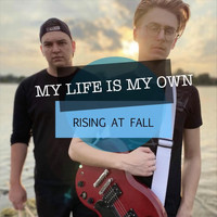 Rising at Fall - My Life Is My Own