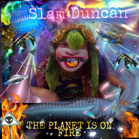 Slam Duncan - The Planet Is on Fire (Explicit)