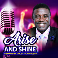 Bishop Peter Kayode Falarungbon - Arise and Shine