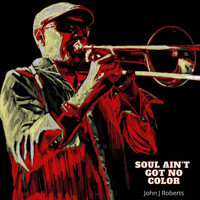 John J. Roberts - Soul Ain't Got No Color