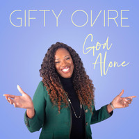 Gifty Ovire - God Alone