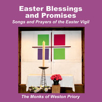 The Monks of Weston Priory - Easter Blessings and Promises