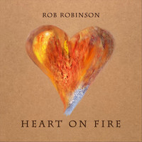Rob Robinson - Heart on Fire