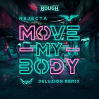Rejecta - Move My Body (Deluzion Remix)