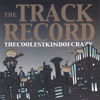 The Track Record - The Coolest Kind of Crazy (Explicit)