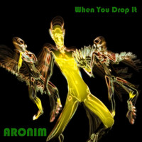 Aronim - When You Drop It
