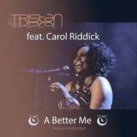Tristan - A Better Me (feat. Carol Riddick) (Live In Amsterdam)