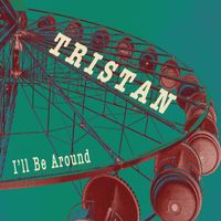 Tristan - I'll Be Around