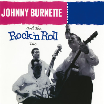 Johnny Burnette - Johnny Burnette & The Rock 'N' Roll Trio