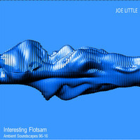 Joe Little - Interesting Flotsam: Ambient Soundscapes 96-16