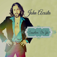 John Acosta - Crushin' on Ya