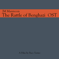 JM Mantecon - The Rattle of Benghazi (Original Soundtrack)