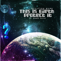 Question Mark - This is Earth protect it (Explicit)
