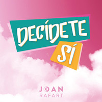 Joan Rafart - Decídete, Sí