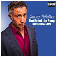 Joey White - The Break-up Song (Maybe It Was Me) (Explicit)