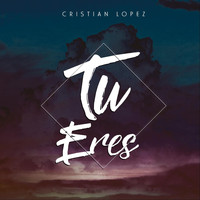 Cristian Lopez - Tu Eres