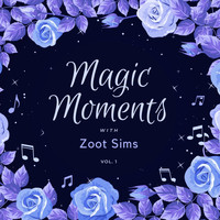 Zoot Sims - Magic Moments with Zoot Sims, Vol. 1