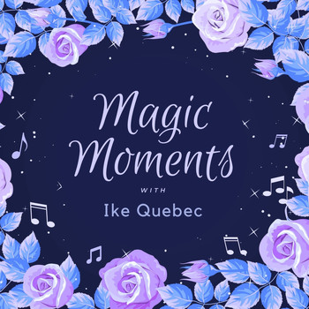 Ike Quebec - Magic Moments with Ike Quebec